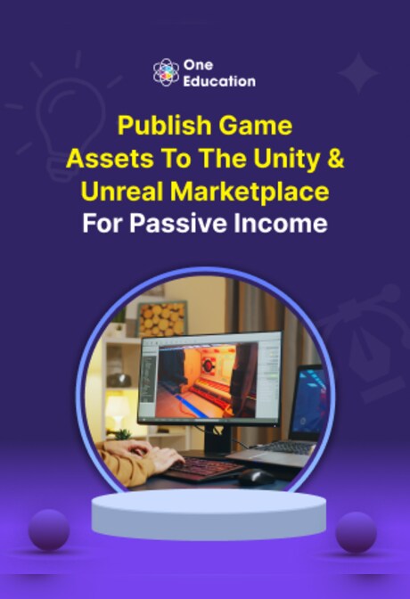 Publish Game Assets to the Unity & Unreal Marketplace for Passive Income - Course - Oneeducation.org.uk