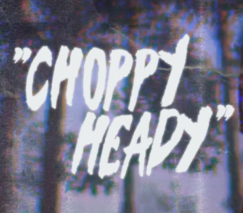 Choppy Heady