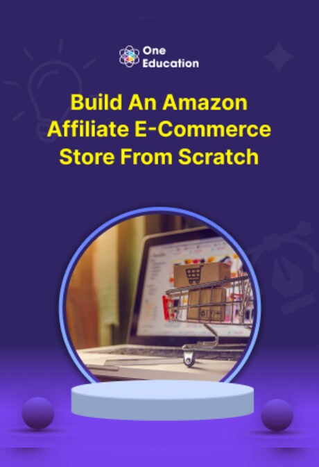 Build an Amazon Affiliate E-Commerce Store from Scratch - Course - Oneeducation.org.uk