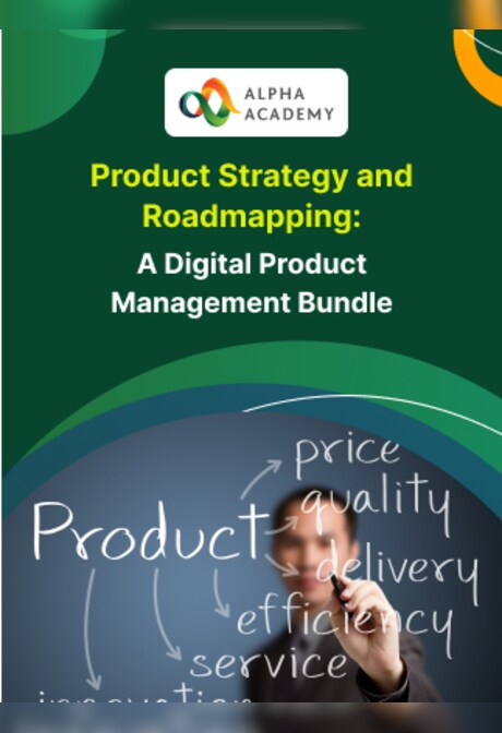 Product Strategy and Roadmapping: A Digital Product Management Bundle - Alpha Academy
