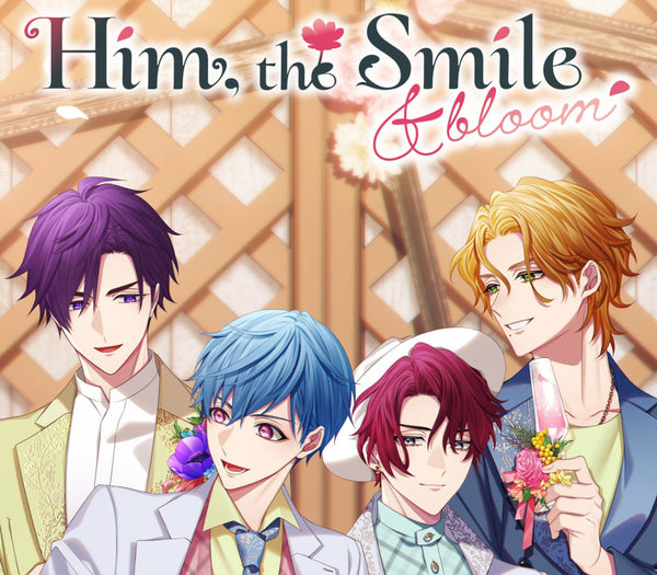 Him, the Smile ＆ bloom