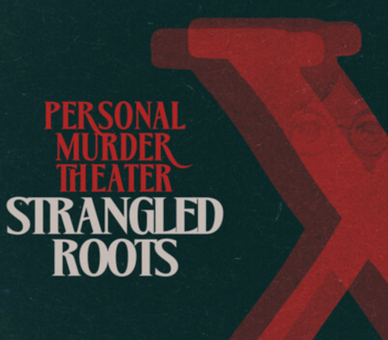 Personal Murder Theater: Strangled Roots