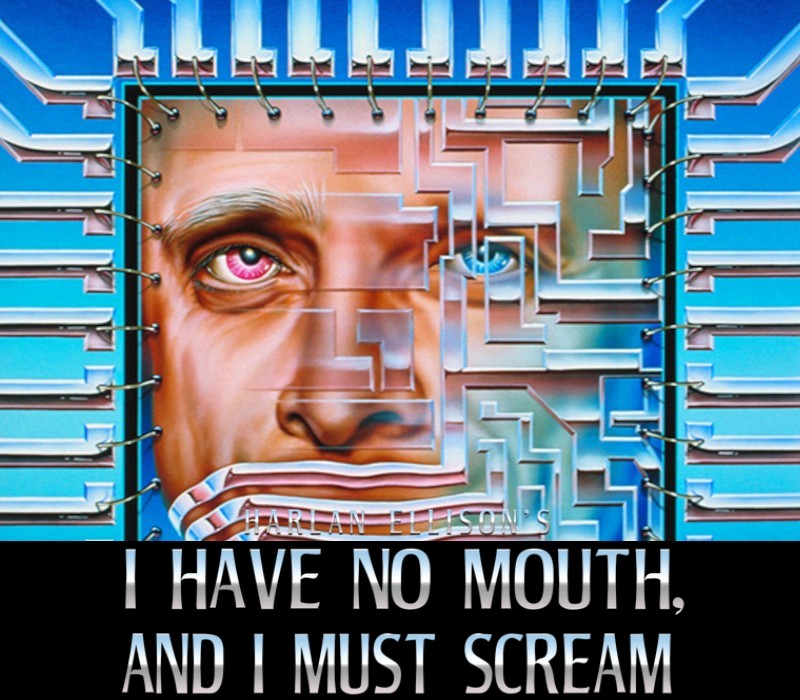 I Have No Mouth, And I Must Scream