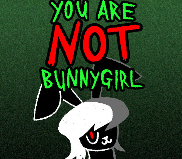You Are NOT Bunnygirl