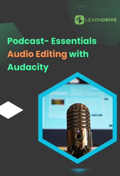 Podcast- Essentials and Audio Editing with Audacity Online Course - LearnDrive Key - GLOBAL