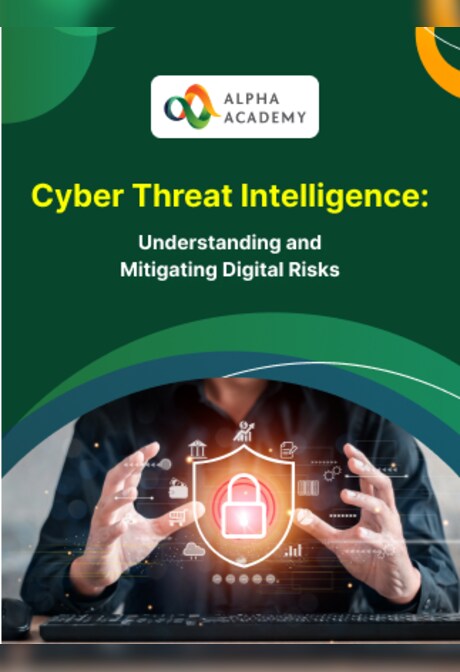 Cyber Threat Intelligence: Understanding and Mitigating Digital Risks - Alpha Academy