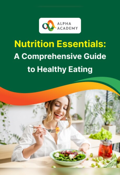 Nutrition Essentials: A Comprehensive Guide to Healthy Eating - Alpha Academy