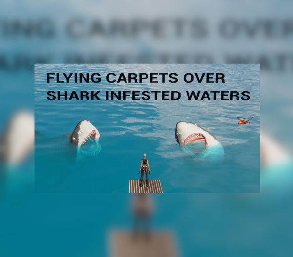 Flying Carpets Over Shark Infested Waters