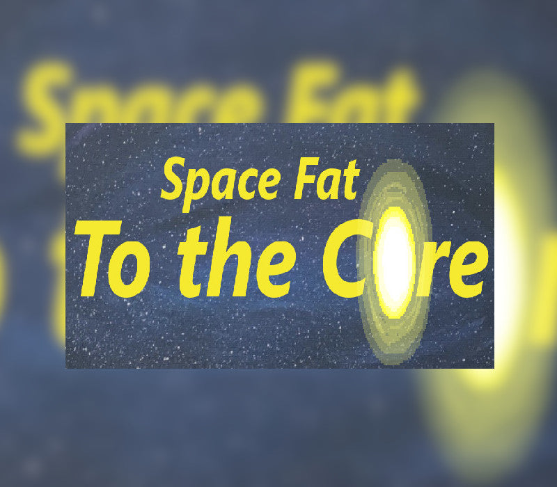 Space Fat: To the Core