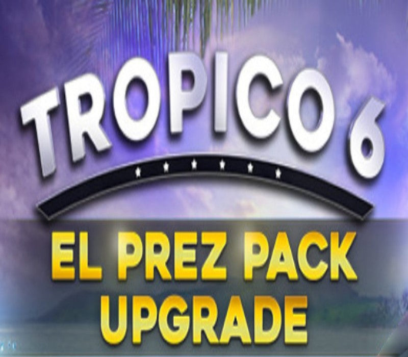 Tropico 6 - El Prez Edition Upgrade DLC