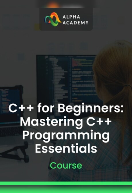 C++ for Beginners: Mastering C++ Programming Essentials - Alpha Academy Key - GLOBAL