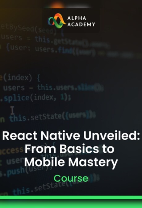 React Native Unveiled: From Basics to Mobile Mastery - Alpha Academy Key - GLOBAL