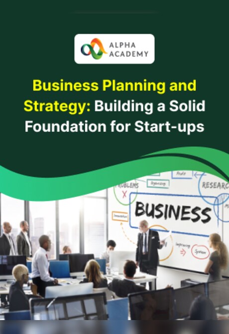 Business Planning and Strategy: Building a Solid Foundation for Start-ups - Alpha Academy
