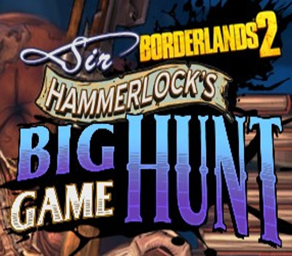 Borderlands 2: Sir Hammerlock's Big Game Hunt DLC