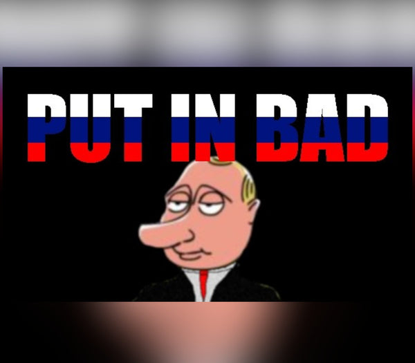PUT IN BAD