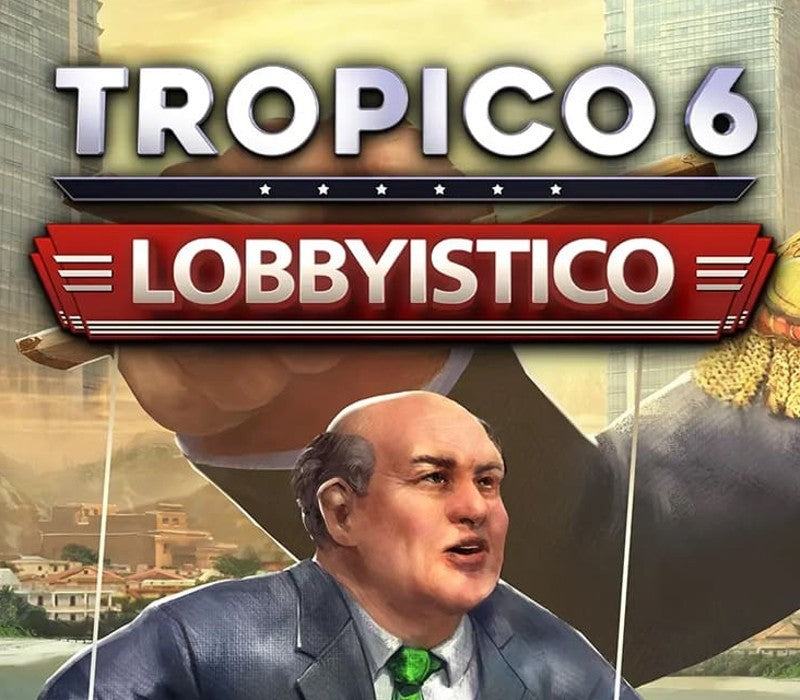 Tropico 6 - Lobbyistico DLC